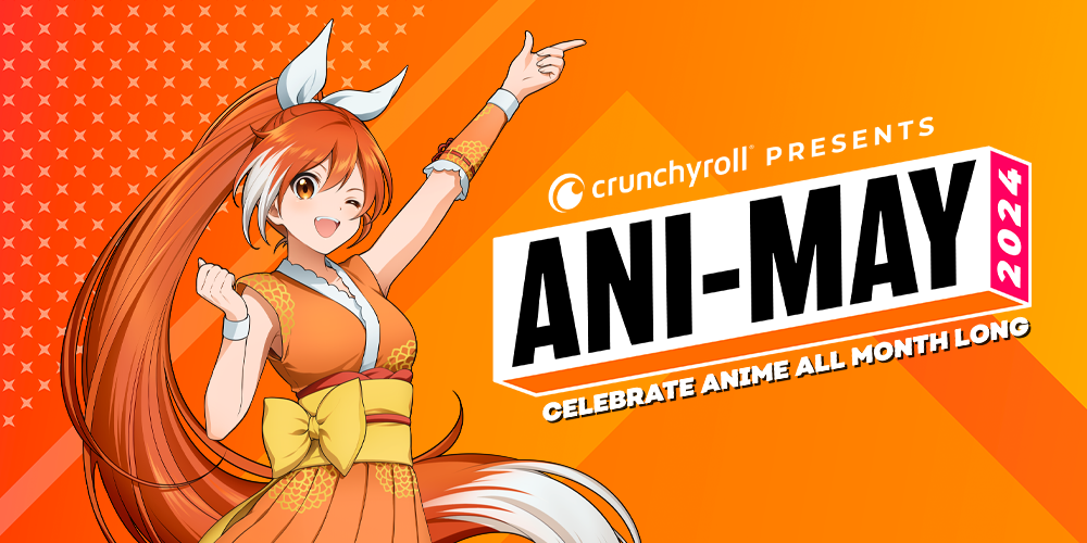  Crunchyroll Presents ANI-MAY 2024 - Celebrate Anime All Month Long